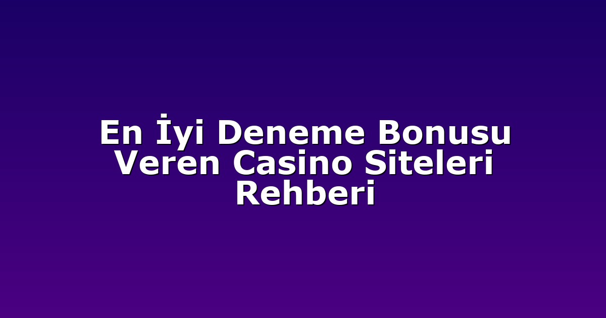 Deneme Bonusu - Anasayfa 4 En İyi Deneme Bonusu Veren Casino Siteleri Rehberi